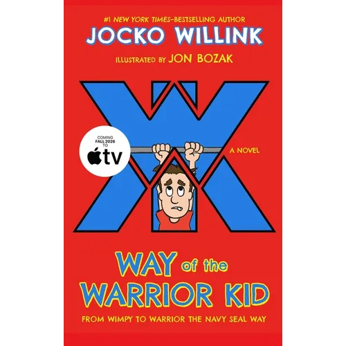 Way of the Warrior Kid: From Wimpy to Warrior the Navy Seal Way: A Novel