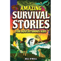 Amazing Survival Stories for Adventurous Kids: 16 True Stories About Courage, Persistence and Survival to Inspire Young Readers