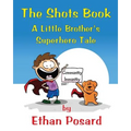 The Shots Book: A Little Brother's Superhero Tale