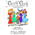 Gutsy Girls: Strong Christian Women Who Impacted the World: Book One: Gladys Aylward