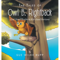 The Tales of Owl B. Rightback: God-Sized Truths in Kid-Sized Portions