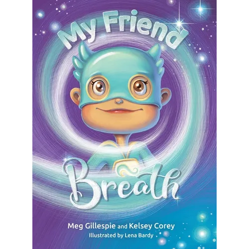 My Friend Breath: Change Your Breath. Change Your Emotion - Mindful Breathing for Kids 3 - 8+