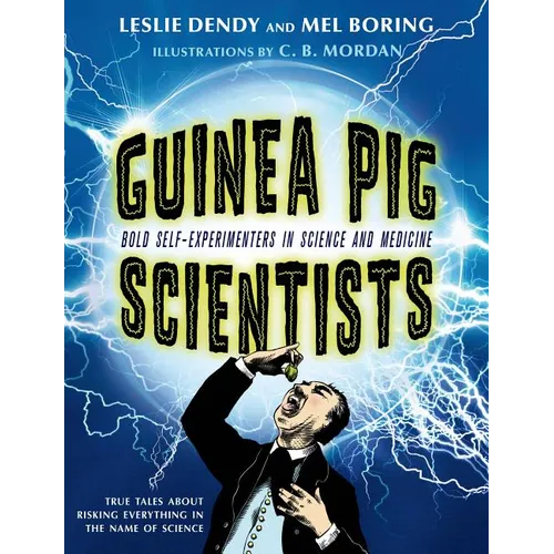 Guinea Pig Scientists: Bold Self-Experimenters in Science and Medicine