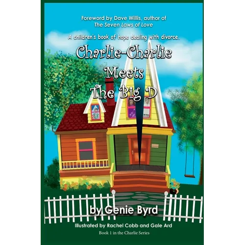 Charlie-Charlie Meets the Big D: A children's book of hope dealing with divorce