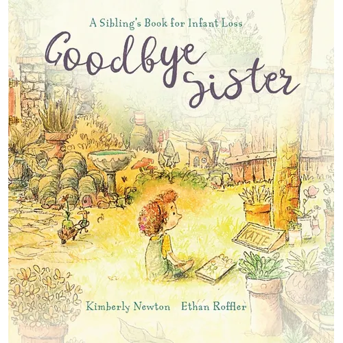 Goodbye Sister: A sibling's book for infant loss