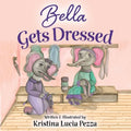 Bella Gets Dressed: The Bella Lucia Series, Book 2