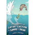 The Adventures of Cathy the Catfish and Sammy the Swan
