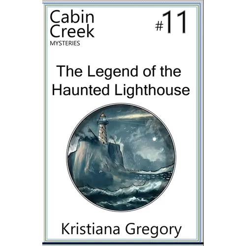 The Legend of the Haunted Lighthouse: Cabin Creek Mysteries #11