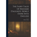 The Fairy Tales of Madame D'aulnoy, Newly Done Into English
