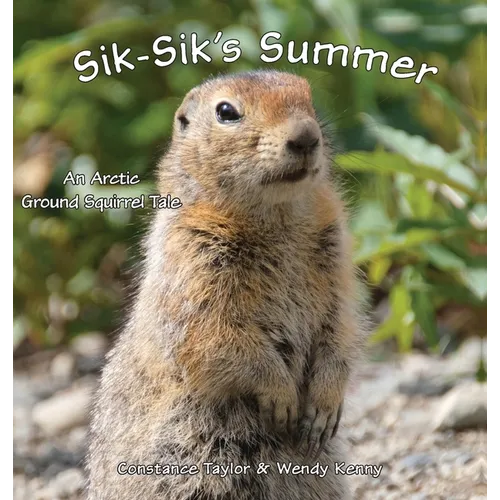 Sik-Sik's Summer: An Arctic Ground Squirrel Tale