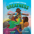 You Come from Greatness: A Celebration of Black History: A Picture Book