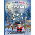 The Train Rolls On To The North Pole: A Rhyming Children's Book That Teaches Perseverance and Teamwork