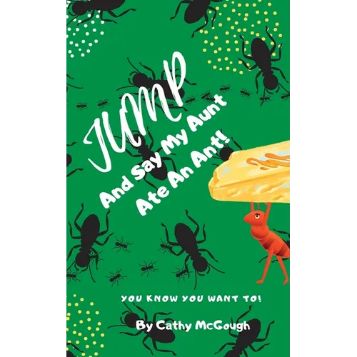 Jump and Say My Aunt Ate an Ant! Book 21