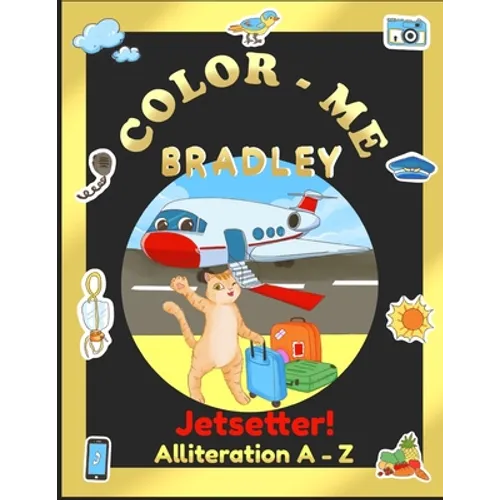 Color-Me Bradley Jetsetter!: Alliteration A-Z