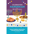 Celebrating Hanukkah: History, Traditions, and Activities - A Holiday Book for Kids