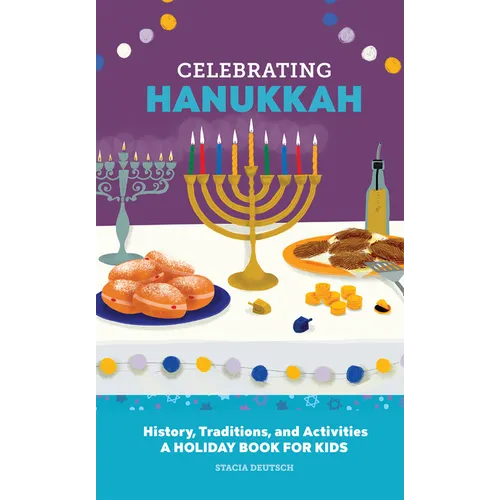 Celebrating Hanukkah: History, Traditions, and Activities - A Holiday Book for Kids