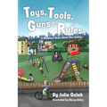 Toys, Tools, Guns & Rules: A Children's Book About Gun Safety