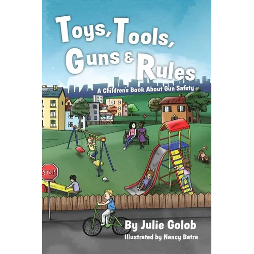 Toys, Tools, Guns & Rules: A Children's Book About Gun Safety