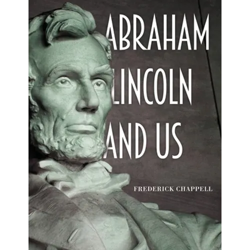 Abraham Lincoln and Us