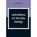 Little Mittens for The Little Darlings: Being the Second Book of the Series
