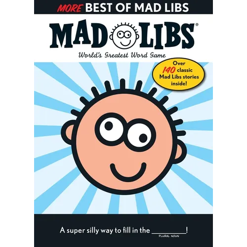 More Best of Mad Libs: Over 140 Classic Mad Libs Stories!