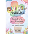 Rainbow Adventures: Tales of Love and Acceptance Short stories for kids 8-10 LGBTQIA+ community