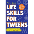 Life Skills for Tweens: How to Cook, Make Friends, Be Self Confident and Healthy. Everything a Pre Teen Should Know to Be a Brilliant Teenager