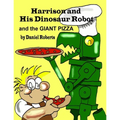Harrison and his Dinosaur Robot and the Giant Pizza
