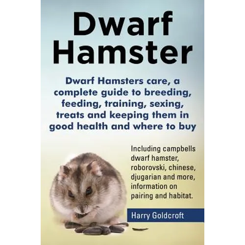 Dwarf Hamsters care, a complete guide to breeding, feeding, training, sexing, treats and keeping them in good health and where to buy