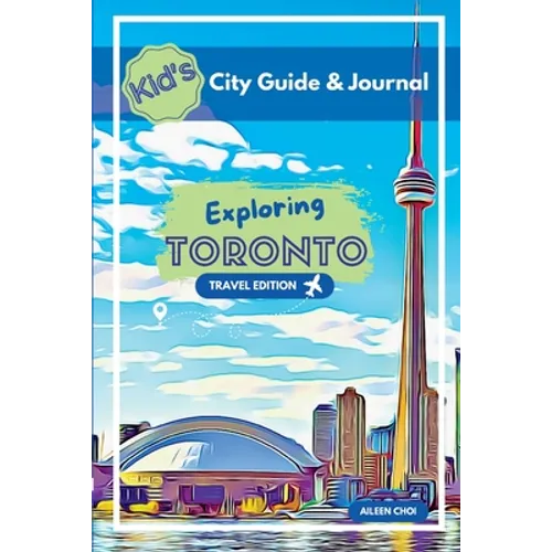 Kid's City Guide & Journal - Exploring Toronto - Travel Edition