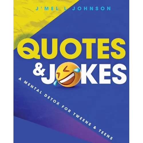 Quotes & Jokes: A Mental Detox for Tweens & Teens: A Mental Detox for Tweens & Teens
