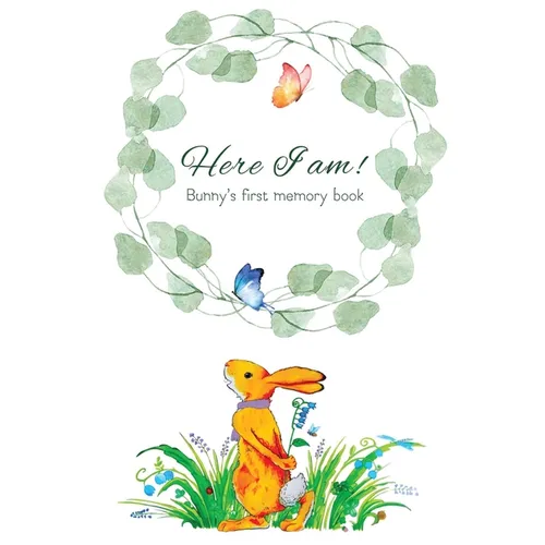Here I Am - Bunny's Baby Memory Book: Beautiful Baby Journal for First Five Years