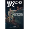 Rescuing JFK: How Solomon Islanders Rescued John F Kennedy and the Crew of PT-109