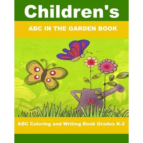 Children's ABC In The Garden Book: ABC Coloring and Writing Book Grades K-2