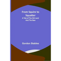 From Squire to Squatter: A Tale of the Old Land and the New