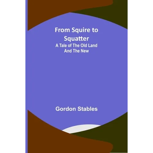 From Squire to Squatter: A Tale of the Old Land and the New