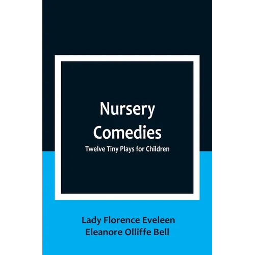 Nursery Comedies: Twelve Tiny Plays for Children