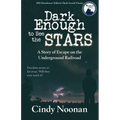 Dark Enough to See the Stars: A Story of Escape on the Underground Railroad