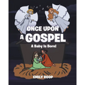 Once Upon a Gospel: A Baby Is Born!
