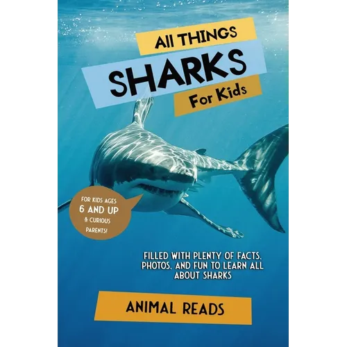 All Things Sharks For Kids: Filled With Plenty of Facts, Photos, and Fun to Learn all About Sharks