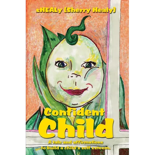 Confident Child: A tale and affirmations to build a child's self esteem.
