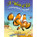 A World of Fish: A Coloring with Dr. C. Trivia Book