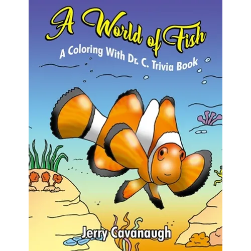 A World of Fish: A Coloring with Dr. C. Trivia Book