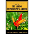 The Amazon Ethno-Botanical Garden: The Amazon Exploration Series