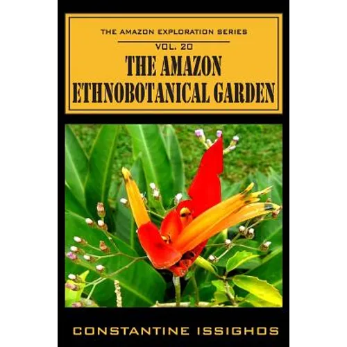 The Amazon Ethno-Botanical Garden: The Amazon Exploration Series
