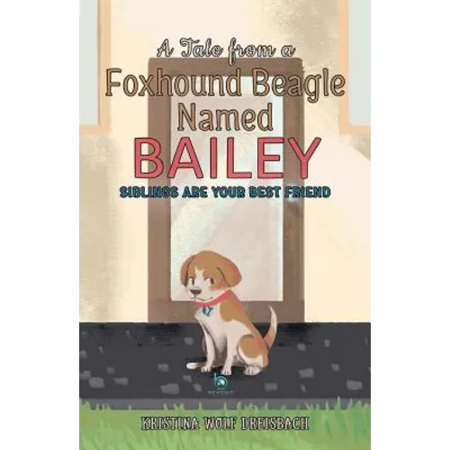 A Tale From a Foxhound Beagle Named Bailey: Siblings Are Your Best Friend