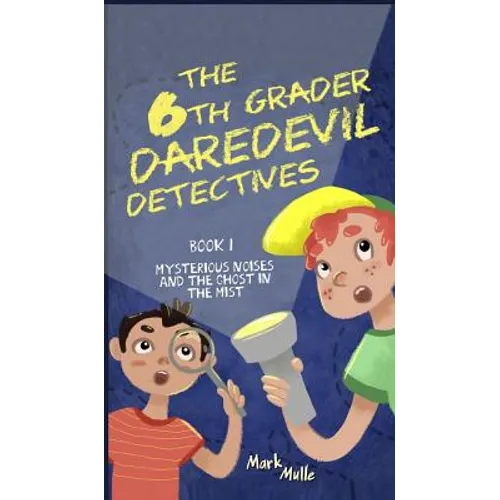 The 6th Grader Daredevil Detectives (Book 1): Mysterious Noises and the Ghost in the Mist