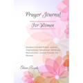 Prayer Journal For Women: Scripture Guided Prayer Journal Inspirational Devotional Notebook Motivational Journal Planner For Women