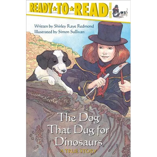 The Dog That Dug for Dinosaurs: Ready-To-Read Level 3