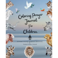Coloring Prayer journal for children: 52 week coloring, Scripture, Devotional, Guided Prayer Journal